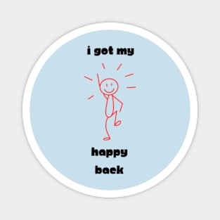 I Got My Happy Back Magnet